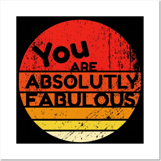 You Are Absolutely Fabulous Wall Art by CarlsenOP